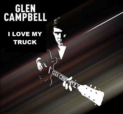 Glen Campbell I love my truck.jpg